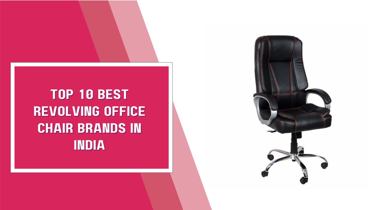 Top 10 Best Revolving Office Chair Brands In India