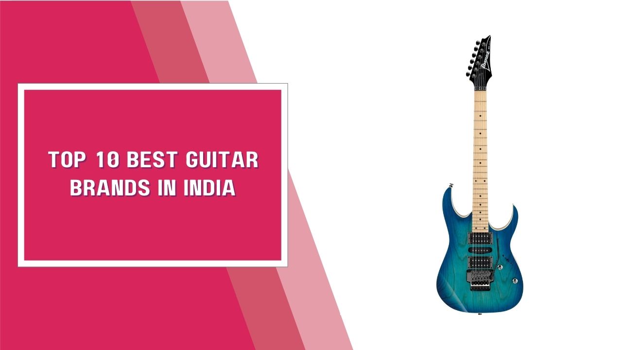 Top 10 Best Guitar Brands In India | Beginners and Professionals