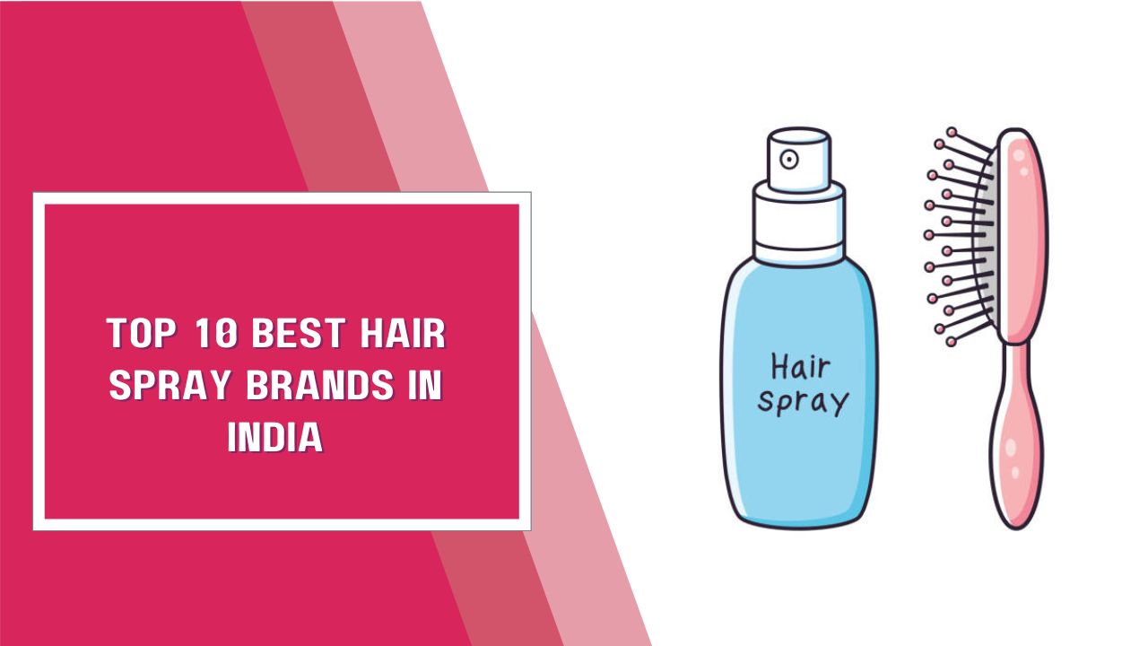 Top 10 Best Hair Spray Brands In India