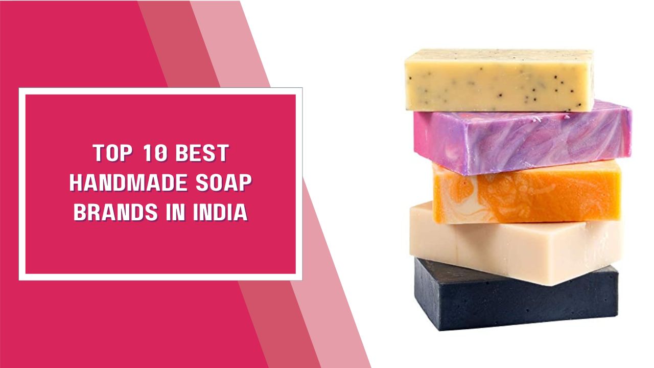 Top 10 Best Handmade Soap Brands In India