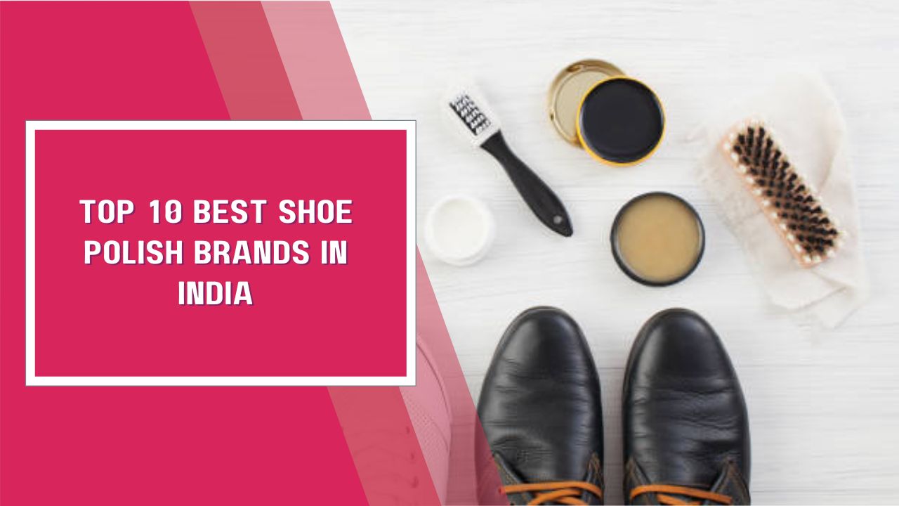 Top 10 Best Shoe Polish Brands In India