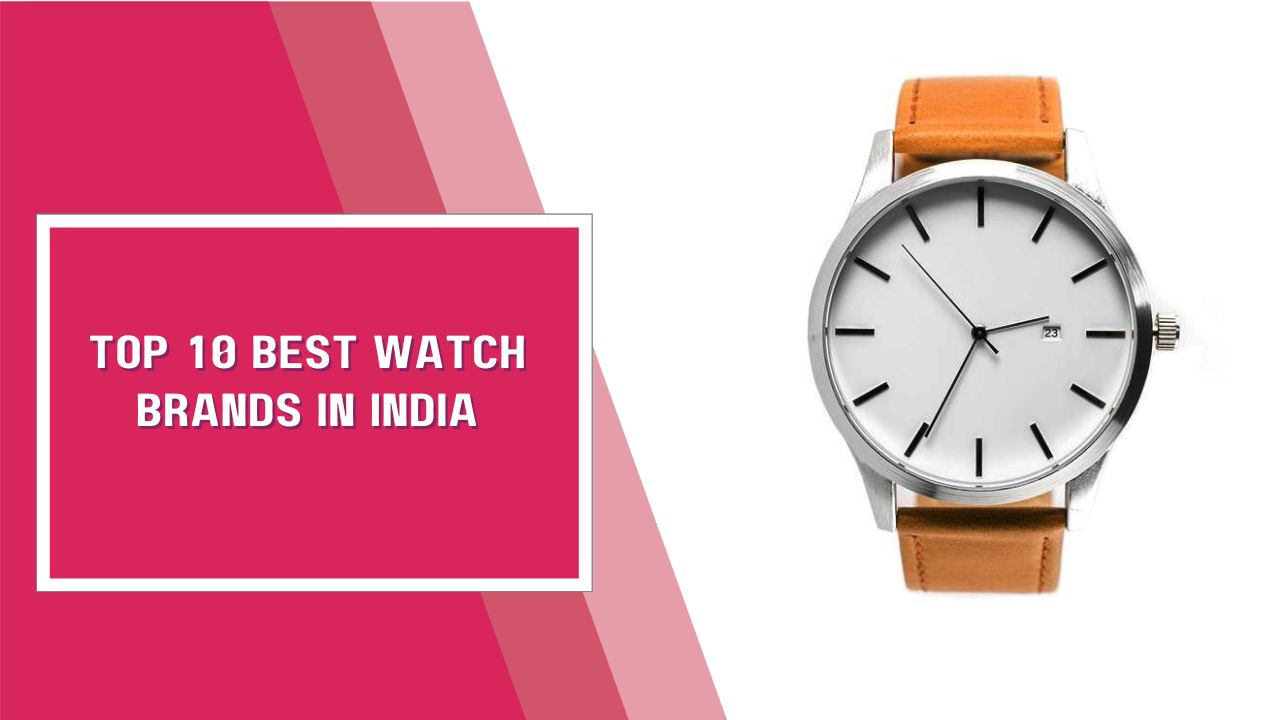 Top 10 Best Watch Brands In India