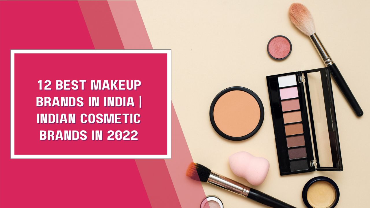 12 Best Makeup Brands in India | Indian Cosmetic Brands in 2022