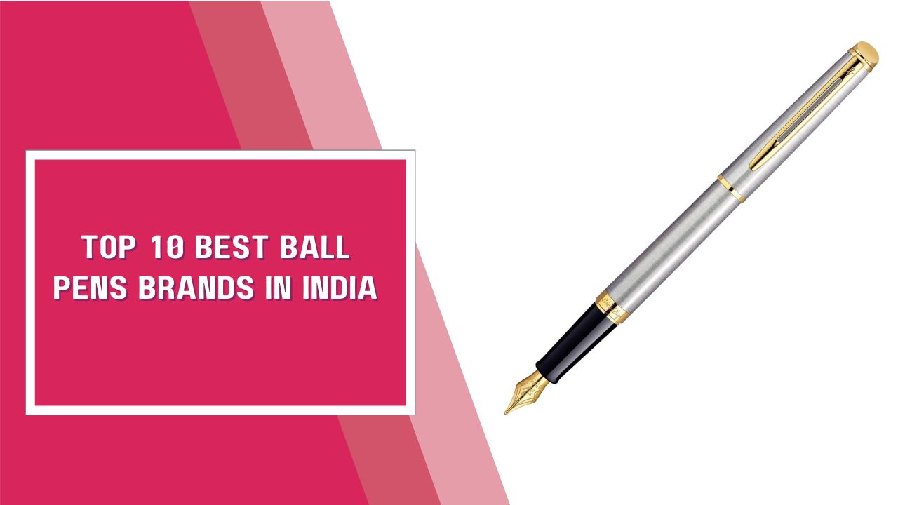 Top 10 Best Ball Pens Brands In India