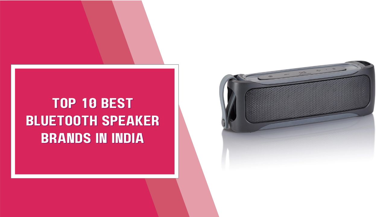 Top 10 Best Bluetooth Speaker Brands In India