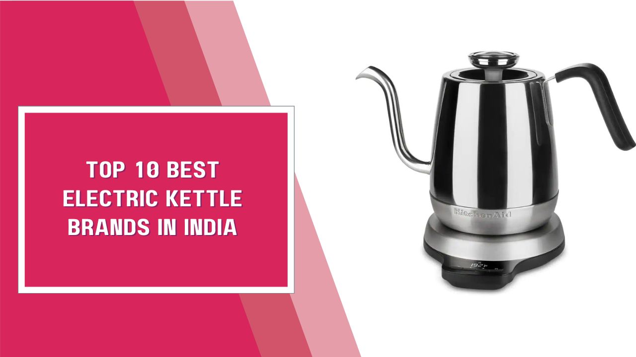 Top 10 Best Electric Kettle Brands In India