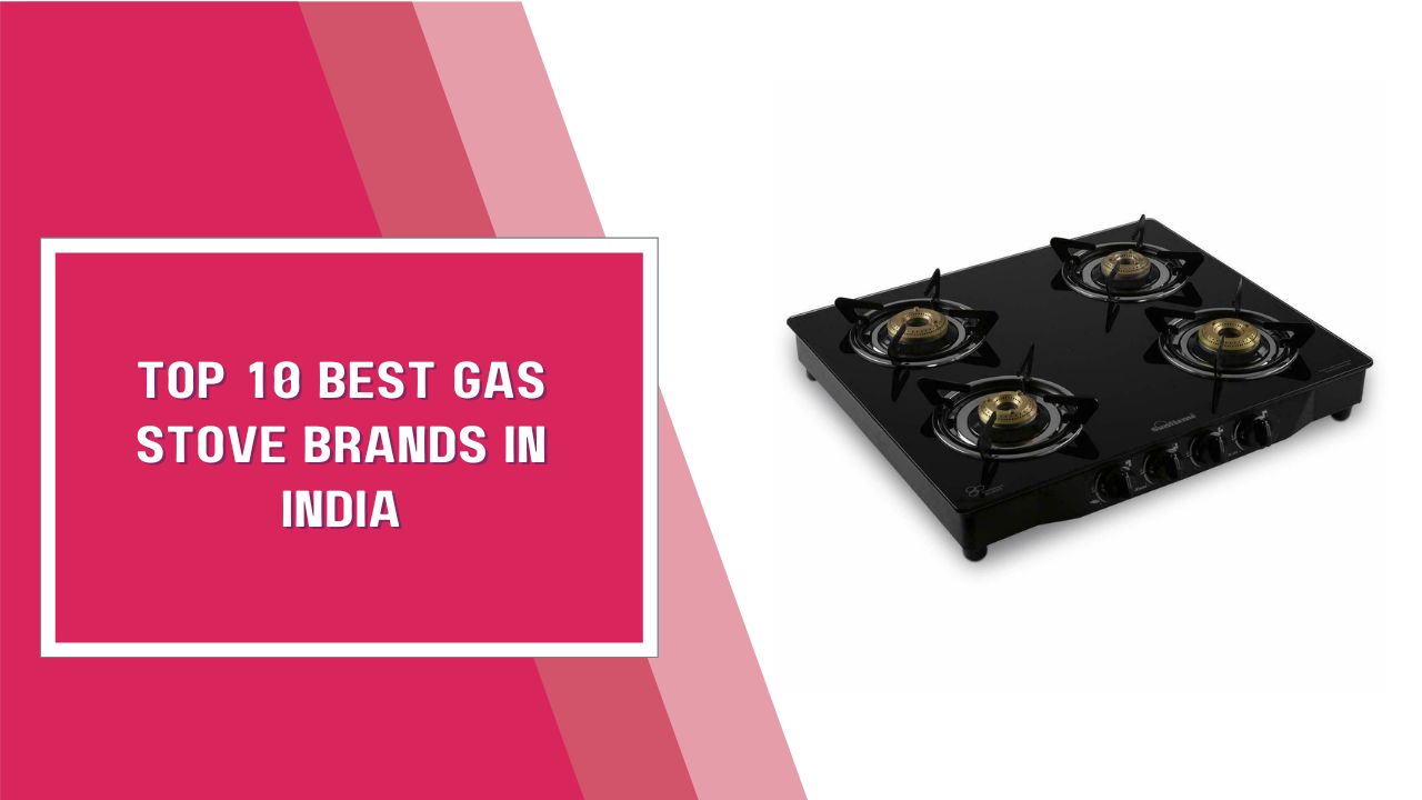 Top 10 Best Gas Stove Brands In India