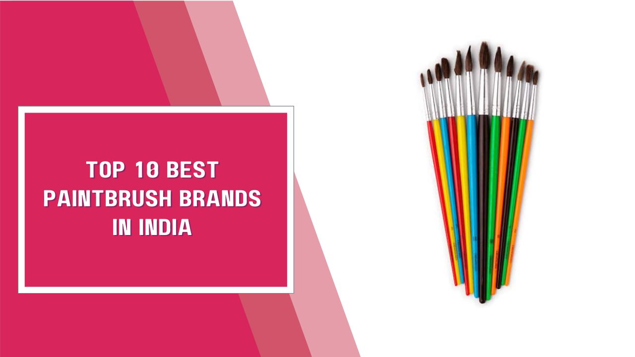 Top 10 Best Paintbrush Brands In India