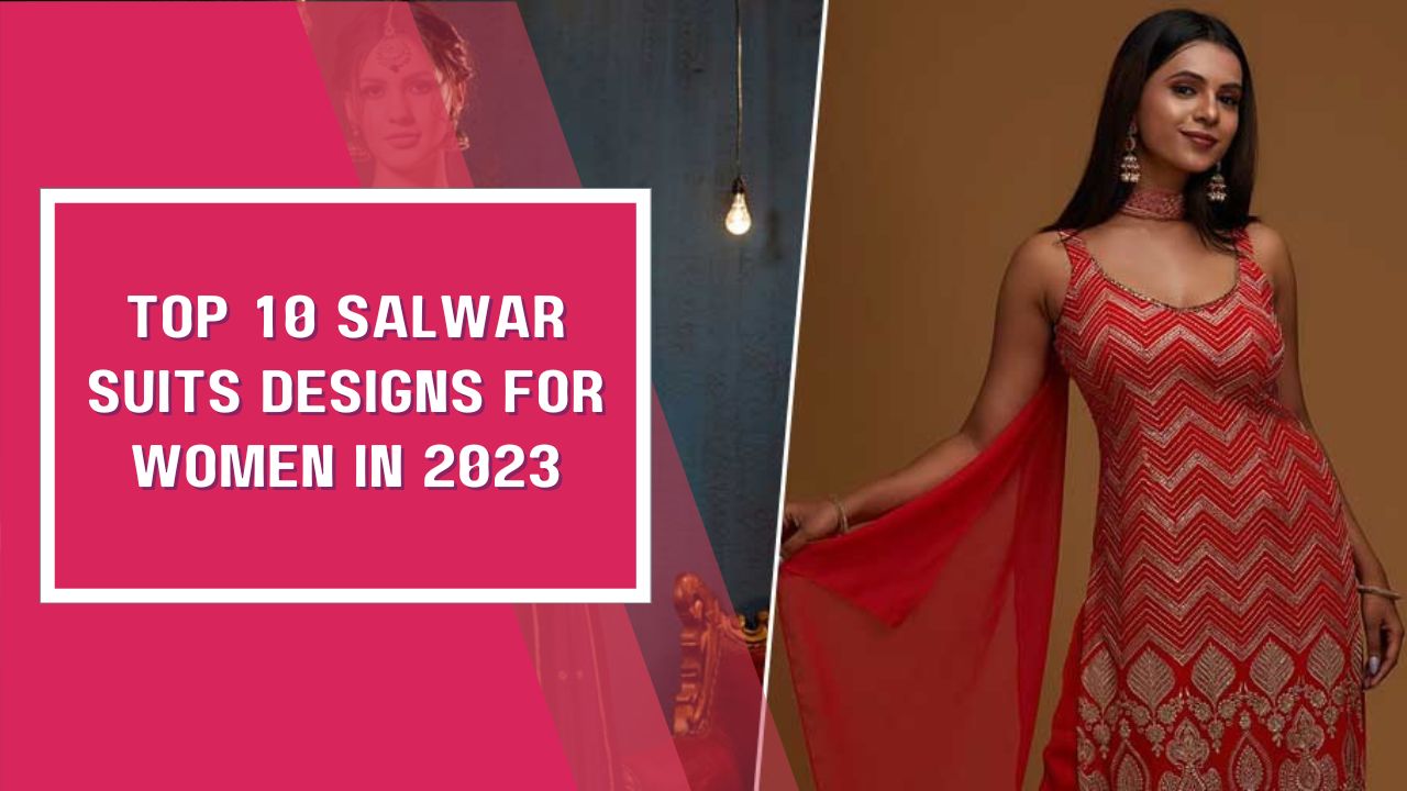 Top 10 Salwar Suits Designs for Women in 2023