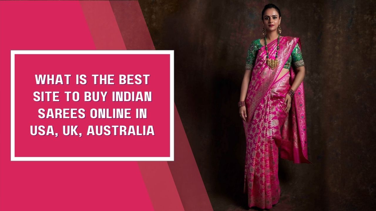What is The Best Site to Buy Indian Sarees Online In USA, UK, Australia